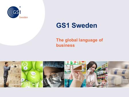 GS1 Sweden The global language of business. © 2012 GS1 Sweden “GS1 Sweden simplifies companies’ local and global trade” Through cooperation,GS1 develops.