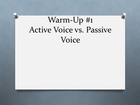 Warm-Up #1 Active Voice vs. Passive Voice