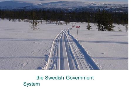 The Swedish Government System. From south to north 1 570 km From east to west 500 km.