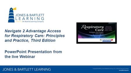 Navigate 2 Advantage Access for Respiratory Care: Principles and Practice, Third Edition PowerPoint Presentation from the live Webinar.
