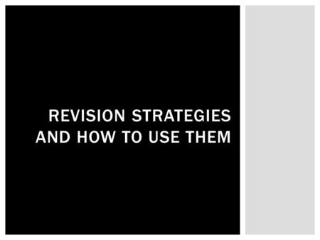 REVISION STRATEGIES AND HOW TO USE THEM.  The Big Picture:  is the original purpose of the writing fulfilled?  does the writing cover the required.