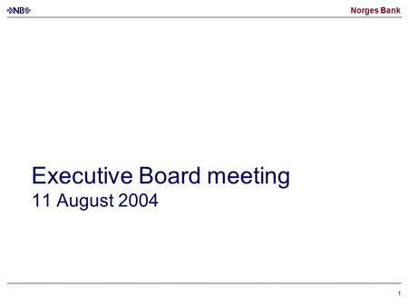 Norges Bank 1 Executive Board meeting 11 August 2004.