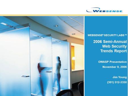 WEBSENSE ® SECURITY LABS™ 2006 Semi-Annual Web Security Trends Report OWASP Presentation November 9, 2006 Jim Young (301) 512-3350.