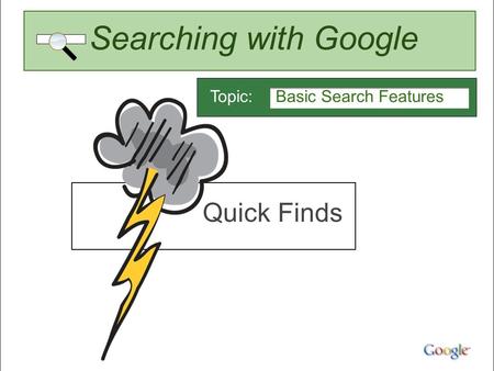 Searching with Google Basic Search FeaturesTopic: Quick Finds.