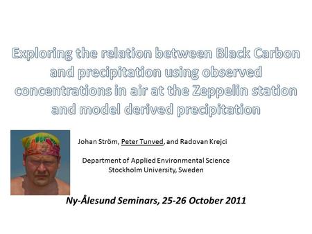 Ny-Ålesund Seminars, 25-26 October 2011. Black carbon (BC) belongs to what is generally termed Short Lived Climate Forcers (SLCF). This means that the.