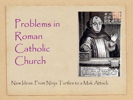 Problems in Roman Catholic Church New Ideas. From Ninja Turtles to a Mak Attack.