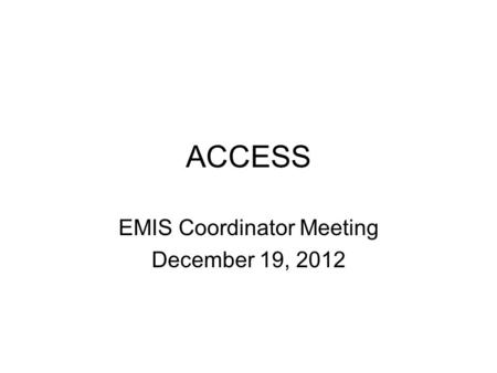 ACCESS EMIS Coordinator Meeting December 19, 2012.