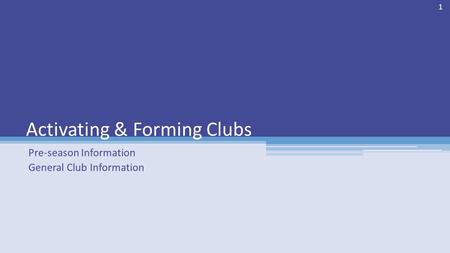 Pre-season Information General Club Information Activating & Forming Clubs 1.