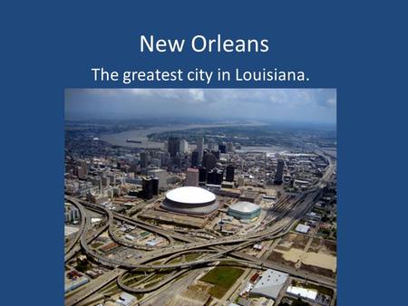 New Orleans The greatest city in Louisiana.. New Orleans is located in southern Louisiana, near the end of the Mississippi River.