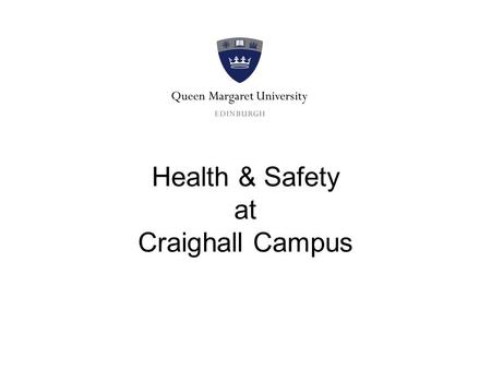 Health & Safety at Craighall Campus. This brief introduction provides details of our safety and emergency arrangements at Craighall Campus.