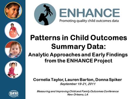 Patterns in Child Outcomes Summary Data: Cornelia Taylor, Lauren Barton, Donna Spiker September 19-21, 2011 Measuring and Improving Child and Family Outcomes.