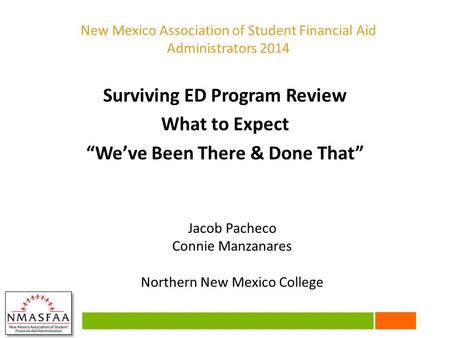 Surviving ED Program Review What to Expect “We’ve Been There & Done That” Jacob Pacheco Connie Manzanares Northern New Mexico College New Mexico Association.