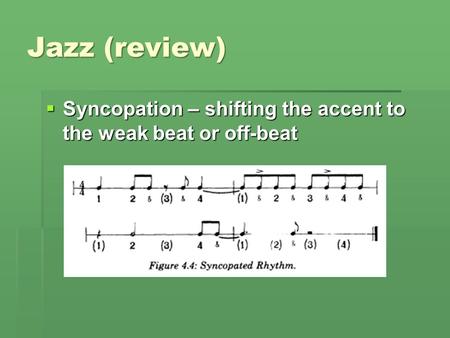 Jazz (review)  Syncopation – shifting the accent to the weak beat or off-beat.