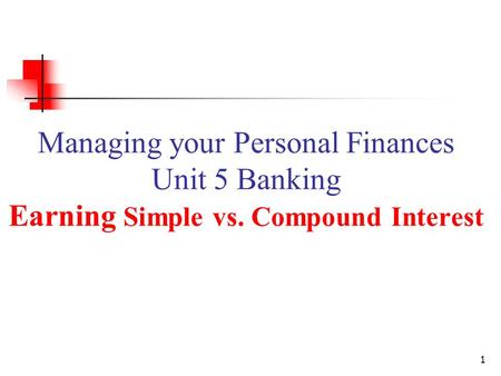 Managing your Personal Finances Unit 5 Banking Earning Simple vs