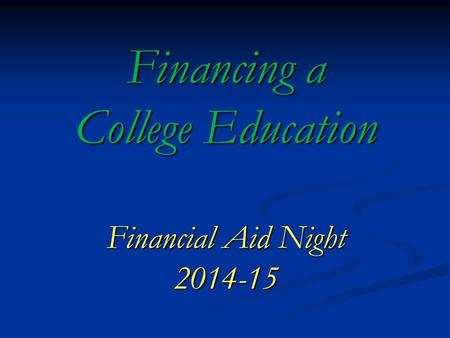 Financing a College Education Financial Aid Night 2014-15.