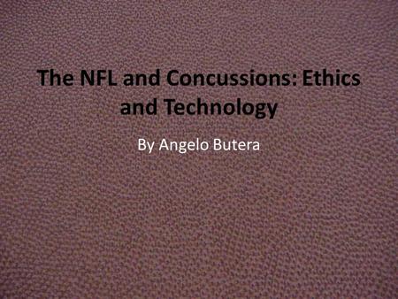 The NFL and Concussions: Ethics and Technology By Angelo Butera.