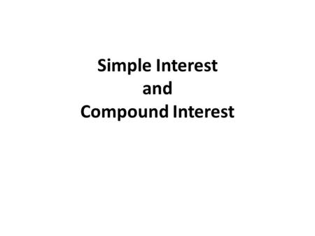 Simple Interest and Compound Interest.