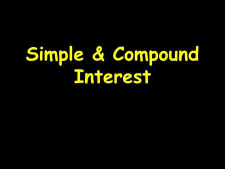 Simple & Compound Interest. Simple Interest -Interest paid only on an initial amount deposited or the amount borrowed -The amount is called the PRINCIPLE.
