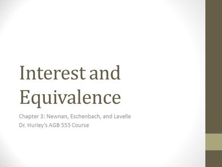 Interest and Equivalence Chapter 3: Newnan, Eschenbach, and Lavelle Dr. Hurley’s AGB 555 Course.