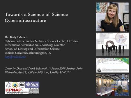 Towards a Science of Science Cyberinfrastructure Dr. Katy Börner Cyberinfrastructure for Network Science Center, Director Information Visualization Laboratory,