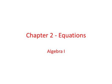 Chapter 2 - Equations Algebra I. Table of Contents 2.1- Solving Equations by Adding or Subtracting 2.1 2.2- Solving Equations by Multiplying and Dividing.