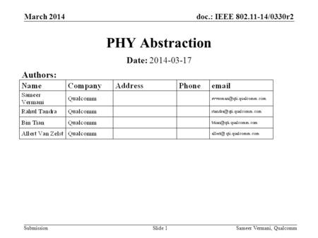 Doc.: IEEE 802.11-14/0330r2 SubmissionSameer Vermani, QualcommSlide 1 PHY Abstraction Date: 2014-03-17 Authors: March 2014.