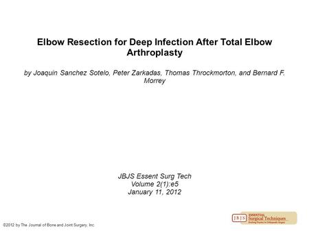 Elbow Resection for Deep Infection After Total Elbow Arthroplasty by Joaquin Sanchez Sotelo, Peter Zarkadas, Thomas Throckmorton, and Bernard F. Morrey.