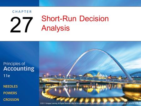 Short-Run Decision Analysis 27. Short-Run Decision Analysis and the Management Process OBJECTIVE 1: Descibe how managers make short-run decisions using.