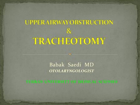 Babak Saedi MD OTOLARYNGOLOGIST TEHRAN UNIVERSITY OF MEDICAL SCIENSES.