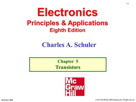 © 2013 The McGraw-Hill Companies, Inc. All rights reserved. McGraw-Hill 5-1 Electronics Principles & Applications Eighth Edition Chapter 5 Transistors.