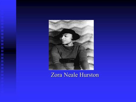 Zora Neale Hurston. Though during her life Zora Neale Hurston claimed her birth date as January 7, 1901 and her birth place as Eatonville, Florida, she.