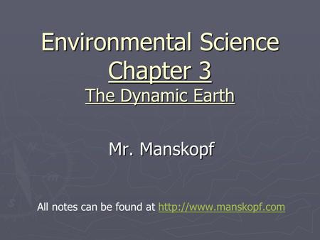 Environmental Science Chapter 3 The Dynamic Earth Mr. Manskopf All notes can be found at