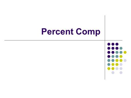 Percent Comp. Percentage composition Indicates the relative amount of each element present in a compound.