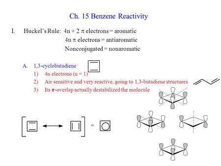 Ch. 15 Benzene Reactivity Huckel’s Rule: 4n + 2 p electrons = aromatic
