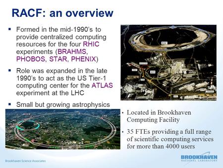  Formed in the mid-1990’s to provide centralized computing resources for the four RHIC experiments (BRAHMS, PHOBOS, STAR, PHENIX)  Role was expanded.