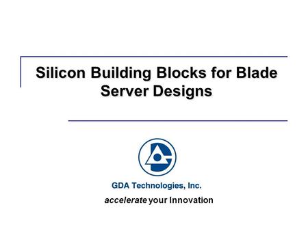 Silicon Building Blocks for Blade Server Designs accelerate your Innovation.