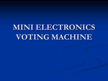 MINI ELECTRONICS VOTING MACHINE. CREATED BY KINJAL B.PATEL KINJAL B.PATEL JINAL R. PATEL JINAL R. PATEL.