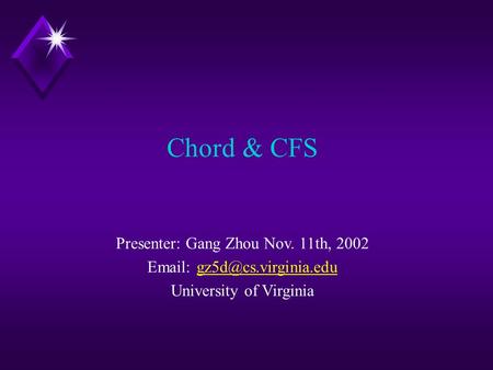 Chord & CFS Presenter: Gang ZhouNov. 11th, 2002   University of Virginia.