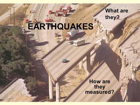 EARTHQUAKES How are they measured? What are they?.