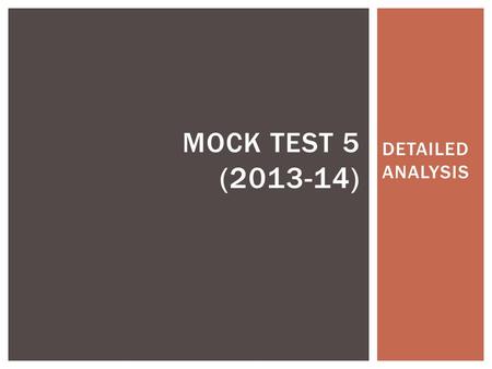 DETAILED ANALYSIS MOCK TEST 5 (2013-14). INTRODUCTION Mock Test 5 follows the CLAT pattern wherein the students are subjected to the same level of difficulty.