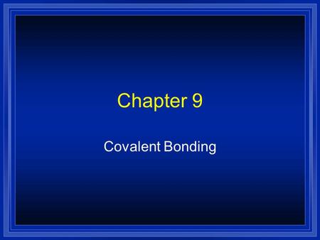 Chapter 9 Covalent Bonding.