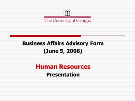 Business Affairs Advisory Form (June 5, 2008) Human Resources Presentation.