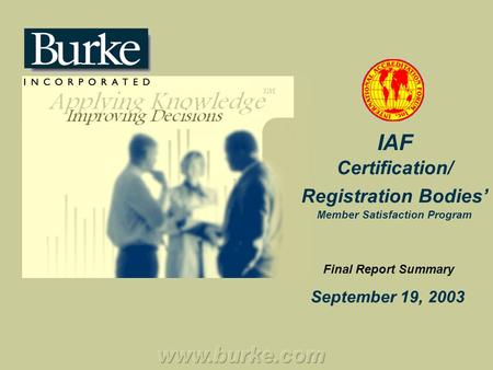 IAF Certification/ Registration Bodies’ Member Satisfaction Program September 19, 2003 Final Report Summary.
