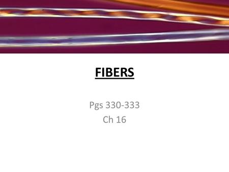 FIBERS Pgs 330-333 Ch 16. I. Using Fibers as Evidence 1. Fibers are usually made up of many filaments twisted or bound together to form a thread or yarn.