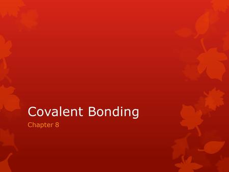 Covalent Bonding Chapter 8. 8.1 The Covalent Bond  In order for an atom to gain stability, it can gain, lose, or share electrons.  Atoms that share.