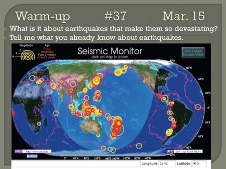  What is it about earthquakes that make them so devastating?  Tell me what you already know about earthquakes.