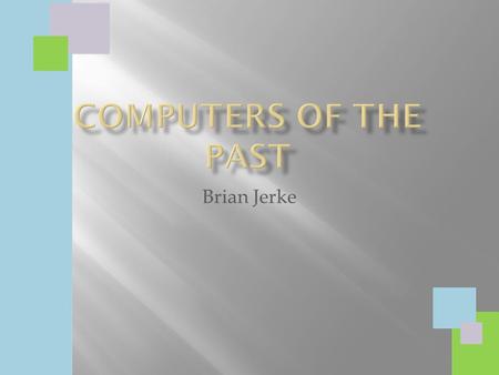 Computers of the Past Brian Jerke.