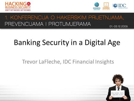 Banking Security in a Digital Age Trevor LaFleche, IDC Financial Insights.