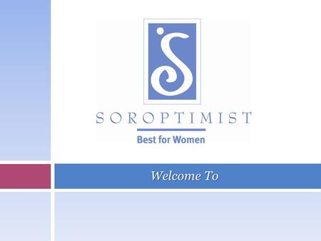 Welcome To. Shaping the Future of Soroptimist Shaping the Future is SIA’s internal strategy for moving the organization forward with a new strategic.