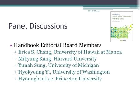 Panel Discussions Handbook Editorial Board Members ▫Erica S. Chang, University of Hawaii at Manoa ▫Mikyung Kang, Harvard University ▫Yunah Sung, University.
